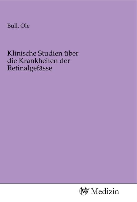 Produktbild: Klinische Studien &uuml;ber die Krankheiten der Retinalgef&auml;sse