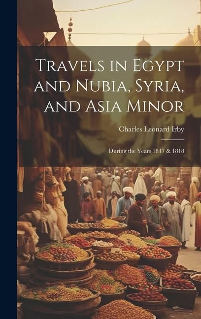 Produktbild: Travels in Egypt and Nubia, Syria, and Asia Minor; During the Years 1817 & 1818