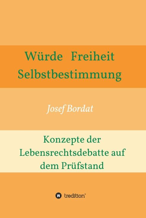 Produktbild: W&uuml;rde, Freiheit, Selbstbestimmung. Konzepte der Lebensrechtsdebatte auf dem Pr&uuml;fstand