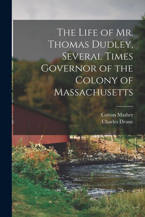 Produktbild: The Life of Mr. Thomas Dudley, Several Times Governor of the Colony of Massachusetts [electronic Resource]