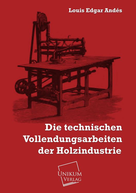 Produktbild: And&eacute;s, L: Die technischen Vollendungsarbeiten der Holzindust