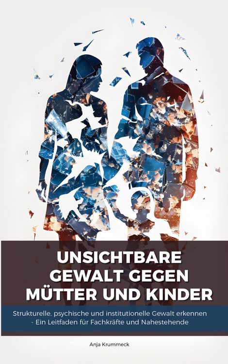 Produktbild: Unsichtbare Gewalt gegen M&uuml;tter und Kinder