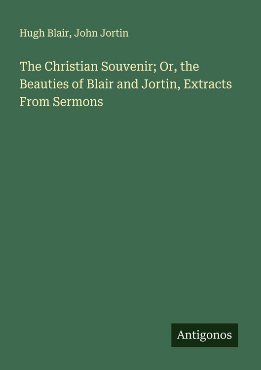 Produktbild: The Christian Souvenir; Or, the Beauties of Blair and Jortin, Extracts From Sermons