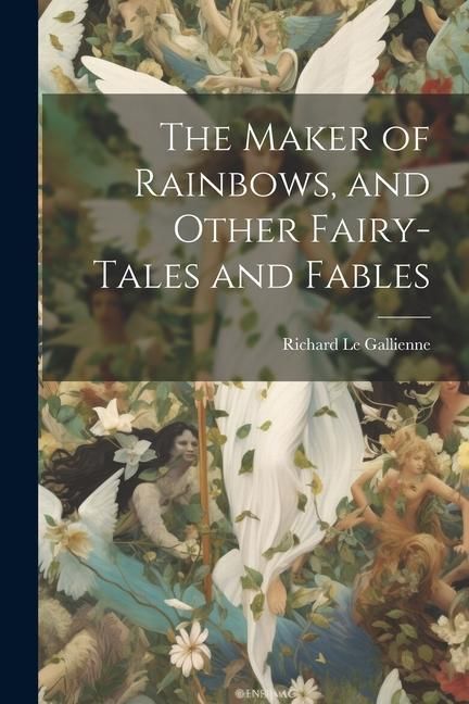 Produktbild: The Maker of Rainbows, and Other Fairy-tales and Fables