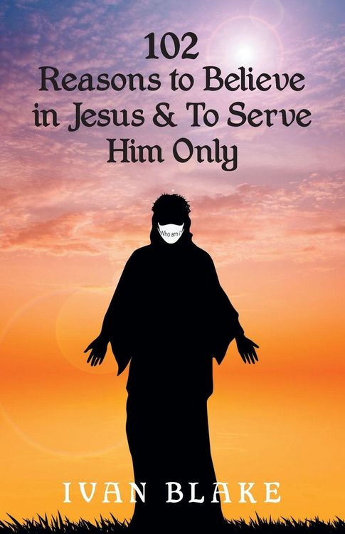 Produktbild: 102 Reasons to Believe in Jesus and To Serve Him Only