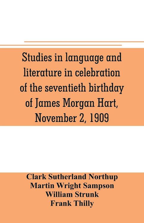 Produktbild: Studies in language and literature in celebration of the seventieth birthday of James Morgan Hart, November 2, 1909