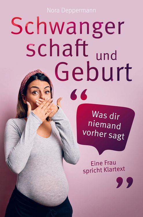 Produktbild: Schwangerschaft und Geburt - Was dir niemand vorher sagt: Eine Frau spricht Klartext