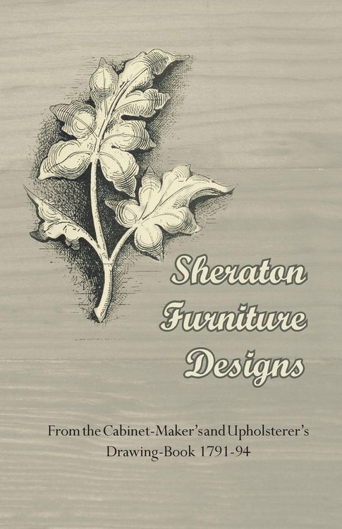 Produktbild: Sheraton Furniture Designs - From the Cabinet-Maker's and Upholsterer's Drawing-Book 1791-94