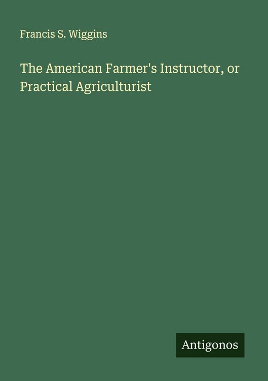Produktbild: The American Farmer's Instructor, or Practical Agriculturist