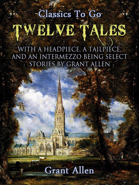 Produktbild: Twelve Tales with a Headpiece, a Tailpiece, and an Intermezzo: Being Select Stories