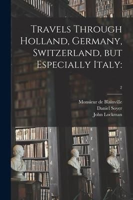Produktbild: Travels Through Holland, Germany, Switzerland, but Especially Italy: ; 2