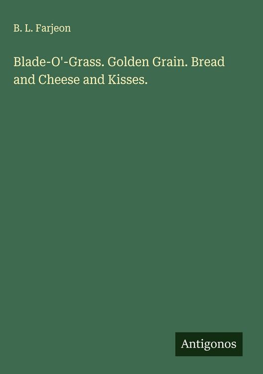 Produktbild: Blade-O'-Grass. Golden Grain. Bread and Cheese and Kisses.
