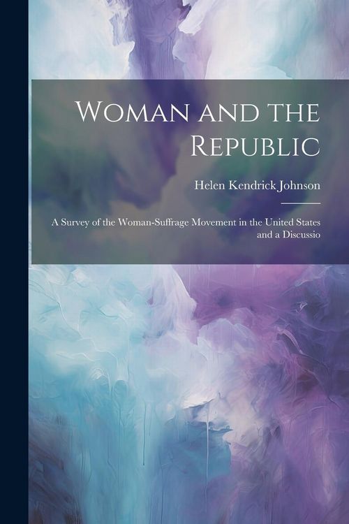 Produktbild: Woman and the Republic; a Survey of the Woman-suffrage Movement in the United States and a Discussio