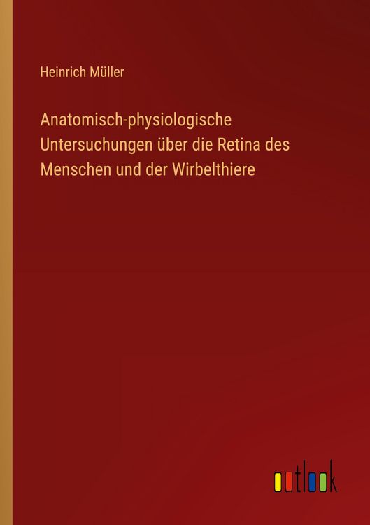 Produktbild: Anatomisch-physiologische Untersuchungen &uuml;ber die Retina des Menschen und der Wirbelthiere