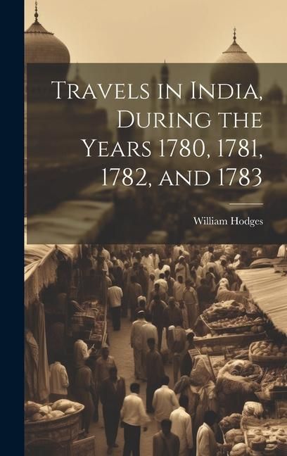 Produktbild: Travels in India, During the Years 1780, 1781, 1782, and 1783