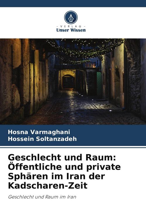 Produktbild: Geschlecht und Raum: &Ouml;ffentliche und private Sph&auml;ren im Iran der Kadscharen-Zeit