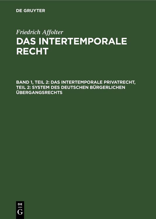 Produktbild: Friedrich Affolter: Das Intertemporale Recht / Das Intertemporale Privatrecht, Teil 2: System des deutschen b&uuml;rgerlichen &Uuml;bergangsrechts