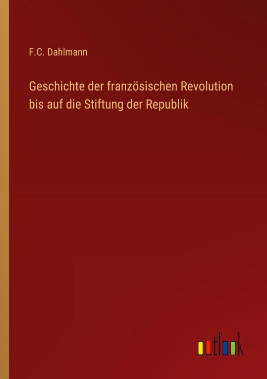 Produktbild: Geschichte der franz&ouml;sischen Revolution bis auf die Stiftung der Republik