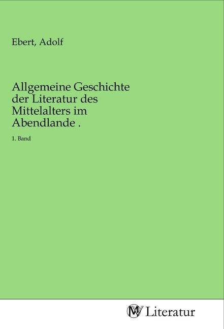 Produktbild: Allgemeine Geschichte der Literatur des Mittelalters im Abendlande .