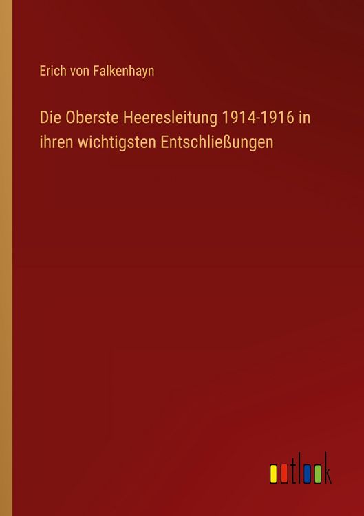 Produktbild: Die Oberste Heeresleitung 1914-1916 in ihren wichtigsten Entschlie&szlig;ungen