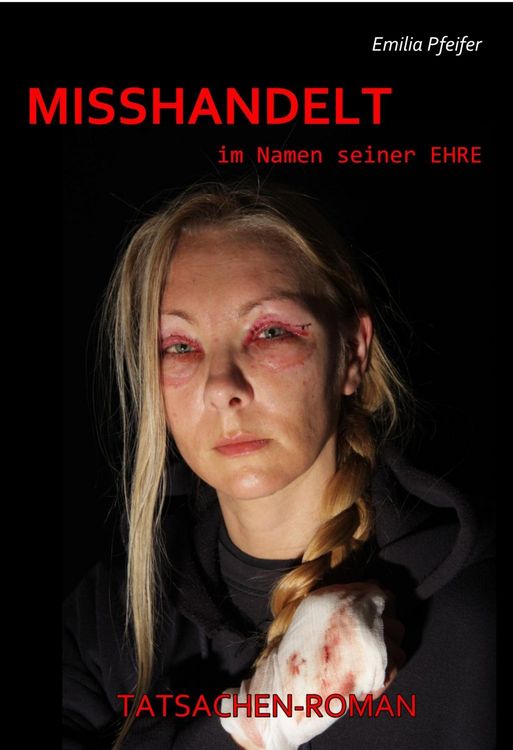 Produktbild: MISSHANDELT im Namen seiner Ehre - Tatsachen-Roman