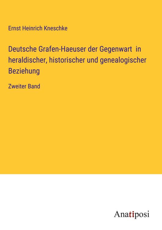 Produktbild: Deutsche Grafen-Haeuser der Gegenwart in heraldischer, historischer und genealogischer Beziehung