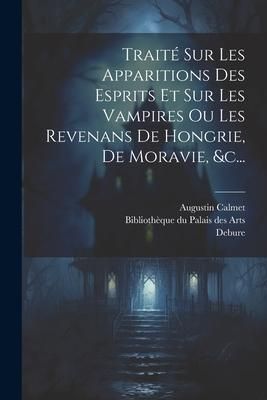 Produktbild: Trait&eacute; Sur Les Apparitions Des Esprits Et Sur Les Vampires Ou Les Revenans De Hongrie, De Moravie, &c...
