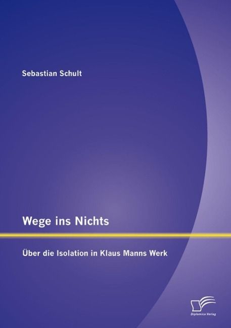 Produktbild: Wege ins Nichts: &Uuml;ber die Isolation in Klaus Manns Werk
