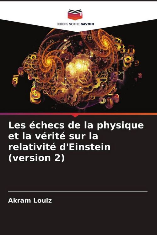 Produktbild: Les &eacute;checs de la physique et la v&eacute;rit&eacute; sur la relativit&eacute; d'Einstein (version 2)