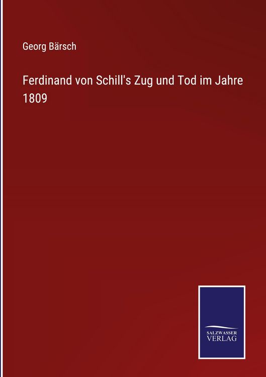 Produktbild: Ferdinand von Schill's Zug und Tod im Jahre 1809