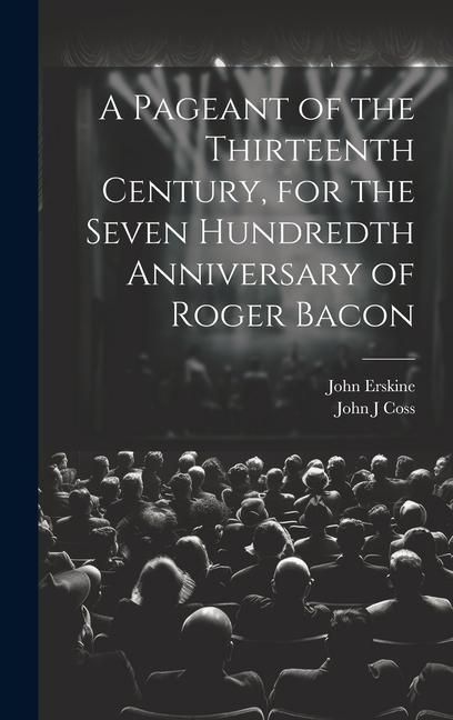 Produktbild: A Pageant of the Thirteenth Century, for the Seven Hundredth Anniversary of Roger Bacon