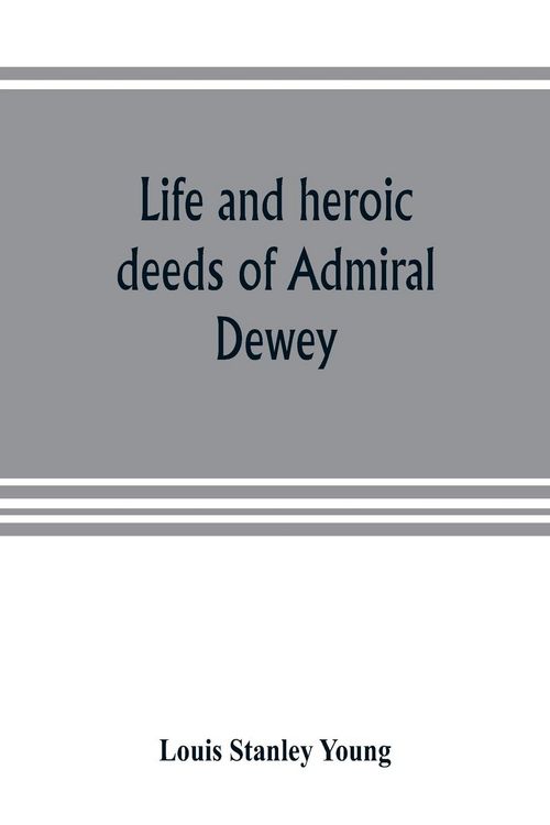 Produktbild: Life and heroic deeds of Admiral Dewey