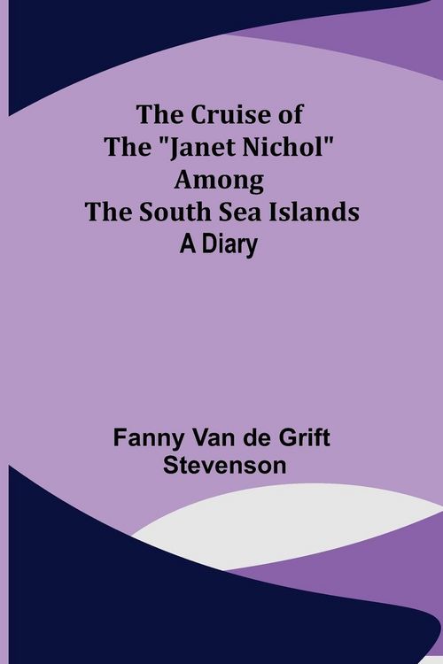 Produktbild: The Cruise of the "Janet Nichol" Among the South Sea Islands; A Diary