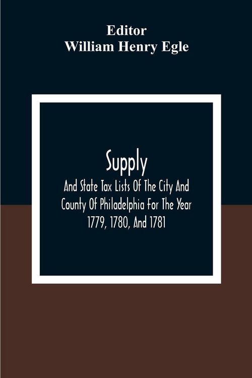 Produktbild: Supply, And State Tax Lists Of The City And County Of Philadelphia For The Year 1779, 1780, And 1781