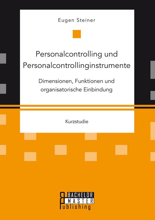 Produktbild: Personalcontrolling und Personalcontrollinginstrumente: Dimensionen, Funktionen und organisatorische Einbindung