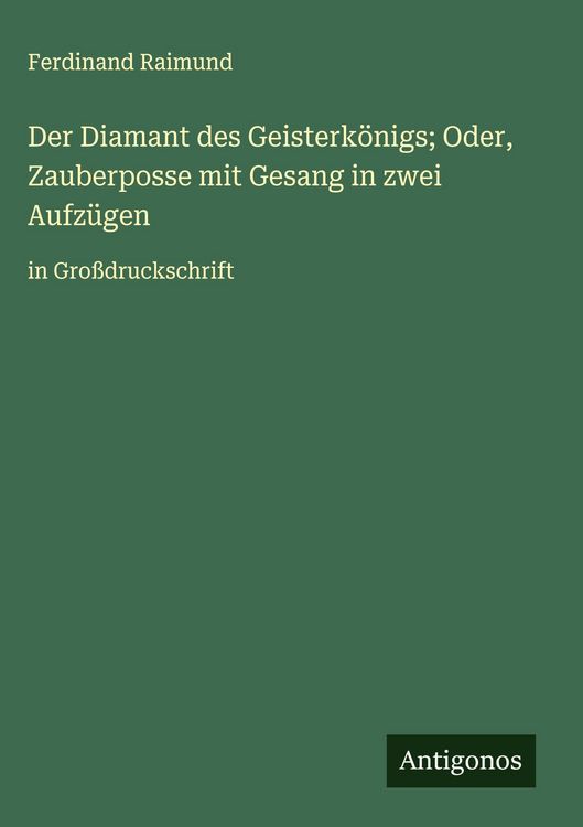 Produktbild: Der Diamant des Geisterk&ouml;nigs; Oder, Zauberposse mit Gesang in zwei Aufz&uuml;gen