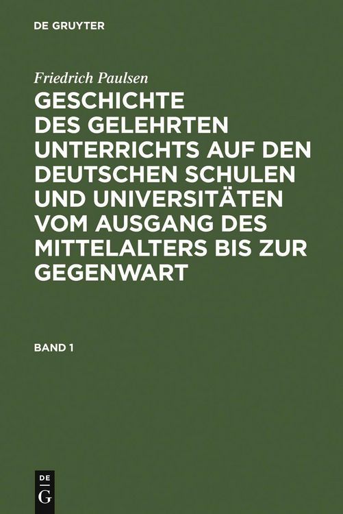 Produktbild: Friedrich Paulsen: Geschichte des gelehrten Unterrichts auf den deutschen Schulen und Universit&auml;ten vom Ausgang des Mittelalters bis zur Gegenwart. Ba