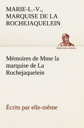 Produktbild: M&eacute;moires de Mme la marquise de La Rochejaquelein &eacute;crits par elle-m&ecirc;me