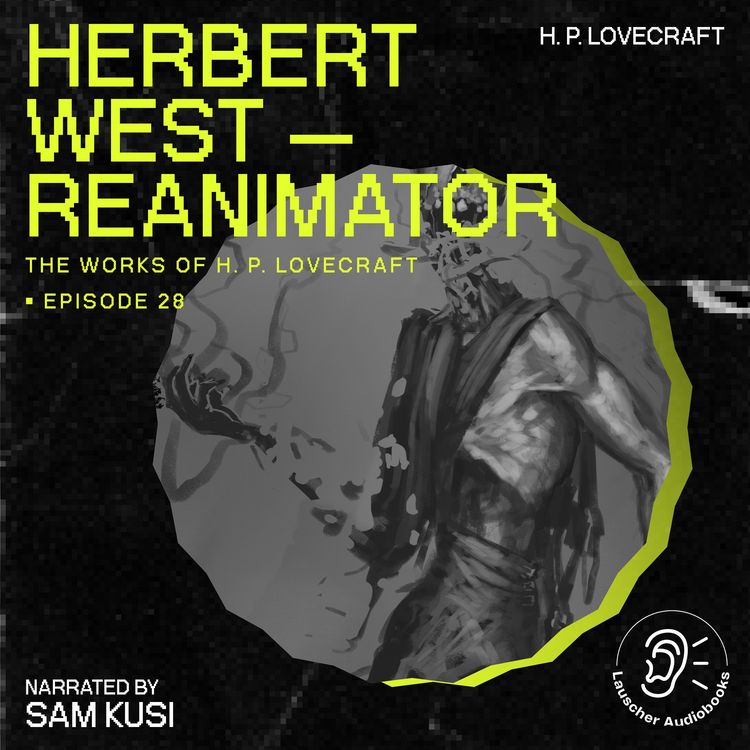 Produktbild: Herbert West - Reanimator (The Work of H. P. Lovecraft, Episode 28)