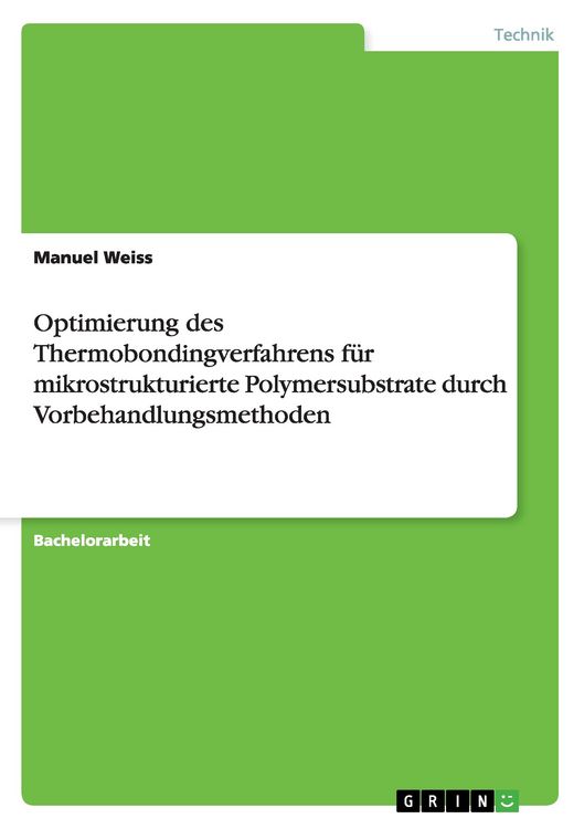 Produktbild: Optimierung des Thermobondingverfahrens f&uuml;r mikrostrukturierte Polymersubstrate durch Vorbehandlungsmethoden