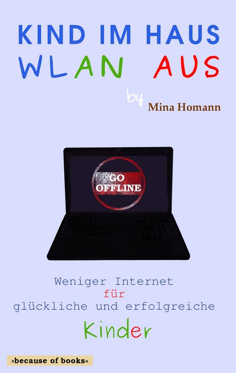 Produktbild: Kind im Haus, WLAN aus: Weniger Internet f&uuml;r gl&uuml;ckliche und erfolgreiche Kinder