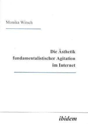 Produktbild: Die &Auml;sthetik fundamentalistischer Agitation im Internet