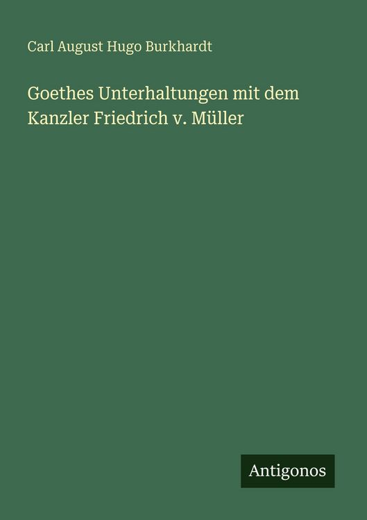 Produktbild: Goethes Unterhaltungen mit dem Kanzler Friedrich v. M&uuml;ller