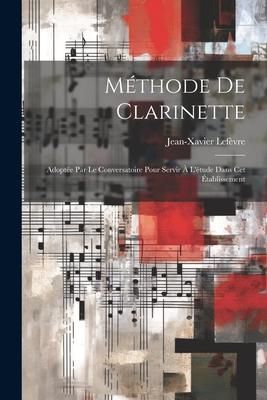 Produktbild: M&eacute;thode De Clarinette: Adopt&eacute;e Par Le Conversatoire Pour Servir &Agrave; L'&eacute;tude Dans Cet &Eacute;tablissement