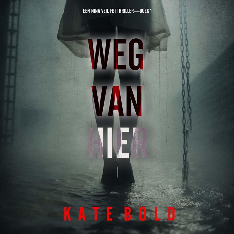 Produktbild: Weg Van Hier (Een Nina Veil FBI Thriller&mdash;Boek 1)