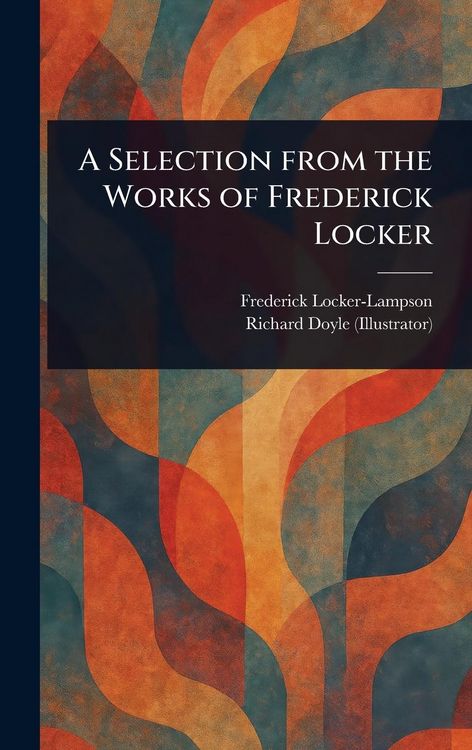 Produktbild: A Selection From the Works of Frederick Locker