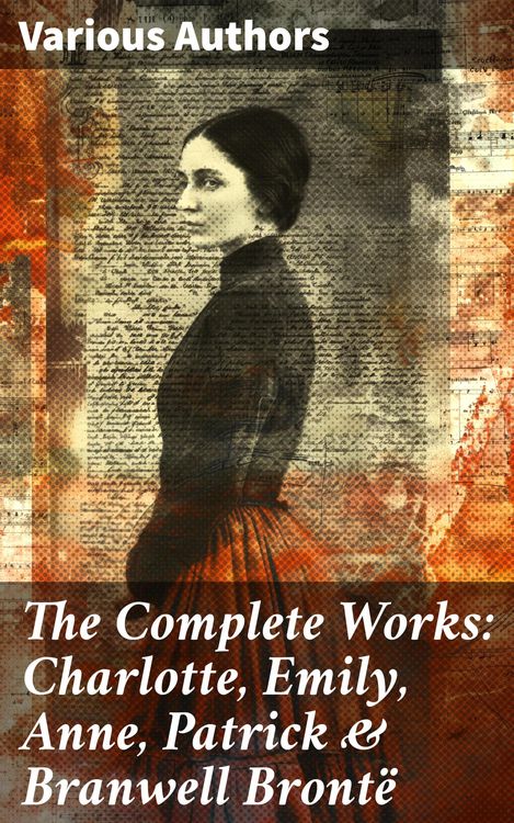 Produktbild: The Complete Works: Charlotte, Emily, Anne, Patrick & Branwell Bront&euml;