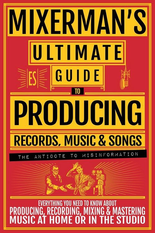 Produktbild: MIXERMAN'S Ultimate Guide to PRODUCING Records, Music & Songs
