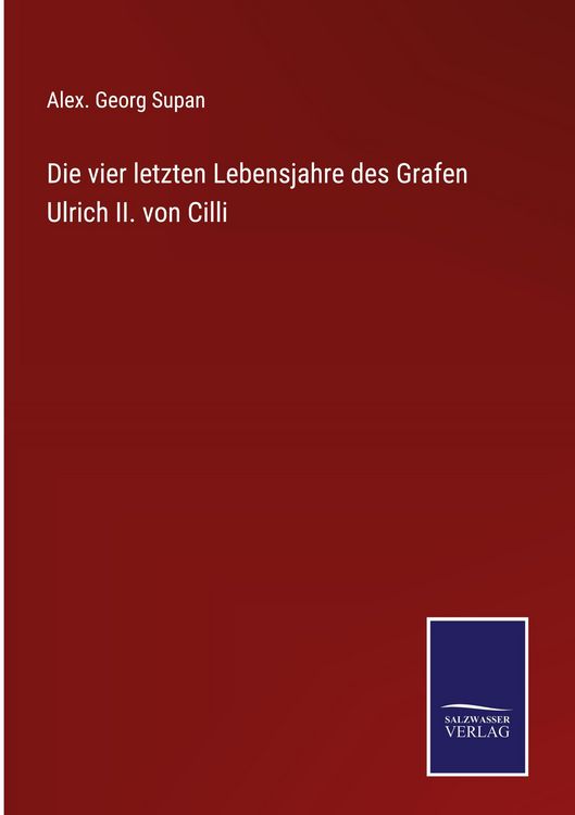 Produktbild: Die vier letzten Lebensjahre des Grafen Ulrich II. von Cilli