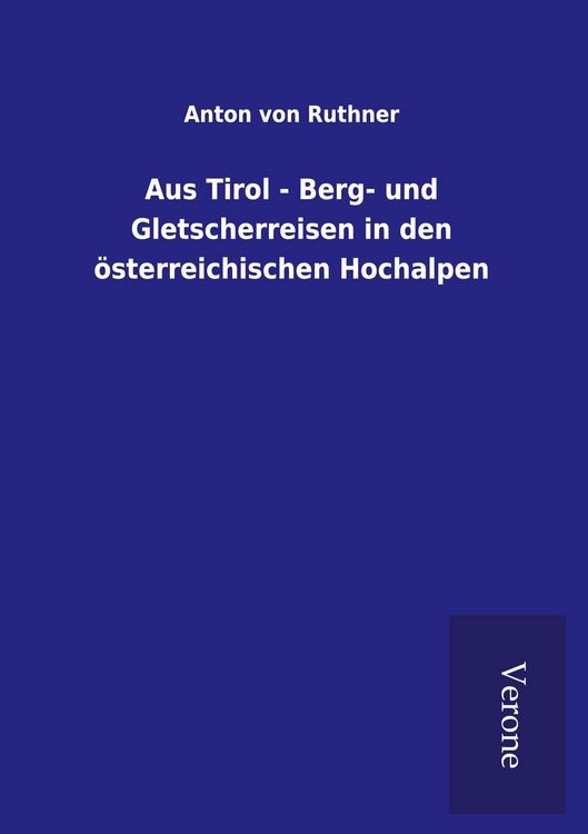 Produktbild: Aus Tirol - Berg- und Gletscherreisen in den &ouml;sterreichischen Hochalpen